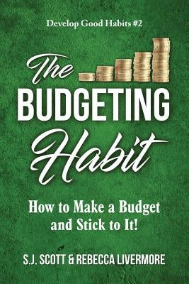 The Budgeting Habit: How to Make a Budget and Stick to It! by Livermore, Rebecca