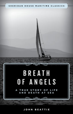 The Breath of Angels: A True Story of Life and Death at Sea by Beattie, John