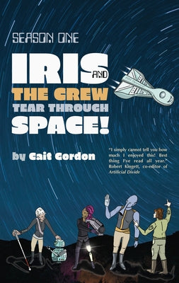 Iris and the Crew Tear Through Space!: Season One by Gordon, Cait