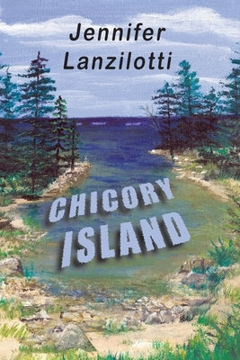 Chicory Island by Lanzilotti, Jennifer B.