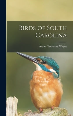 Birds of South Carolina by Wayne, Arthur Trezevant