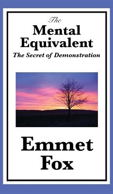 The Mental Equivalent: The Secret of Demonstration by Fox, Emmet