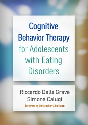 Cognitive Behavior Therapy for Adolescents with Eating Disorders by Dalle Grave, Riccardo