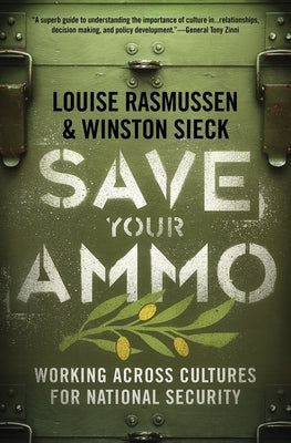 Save Your Ammo: Working Across Cultures for National Security by Rasmussen, Louise