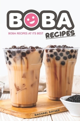 Boba Recipes: Boba Recipes at Its Best by Rayner, Rachael
