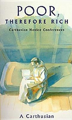 Poor Therefore Rich: Carthusian Novice Conferences Volume 184 by A Carthusian