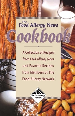 The Food Allergy News Cookbook: A Collection of Recipes from Food Allergy News and Members of the Food Allergy Network by Mu?oz-Furlong, Anne