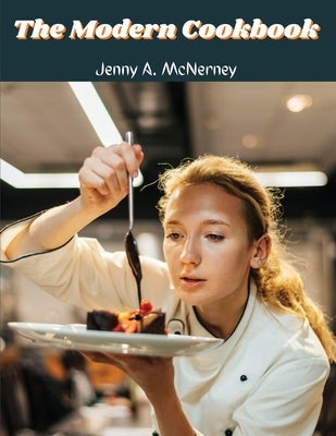 The Modern Cookbook: Over 400 Recipes by Jenny a McNerney