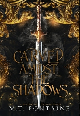 Carved Amidst the Shadows by Fontaine, M. T.