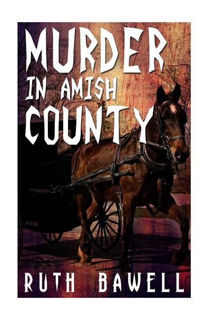 Murder in Amish County (Amish Mystery and Suspense) by Bawell, Ruth