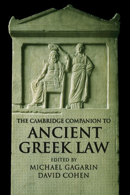 The Cambridge Companion to Ancient Greek Law by Gagarin, Michael