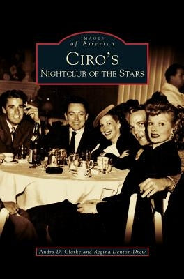 Ciro's: Nightclub of the Stars by Clarke, Andra D.