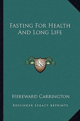 Fasting For Health And Long Life by Carrington, Hereward