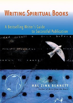 Writing Spiritual Books: A Bestselling Writer's Guide to Successful Publication by Bennett, Hal Zina