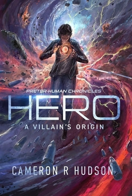 Hero: A Villain's Origin by Hudson, Cameron R.