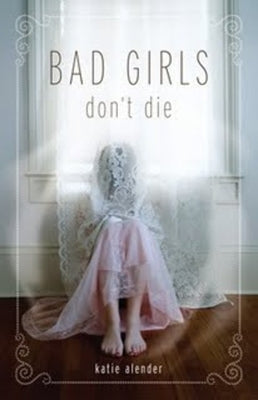 Bad Girls Don't Die by Alender, Katie