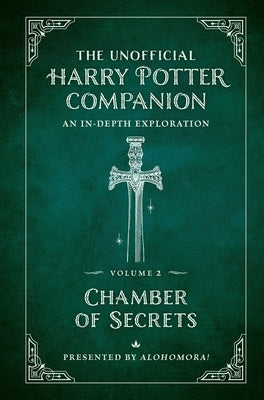 The Unofficial Harry Potter Companion Volume 2: Chamber of Secrets: An In-Depth Exploration by Alohomora!