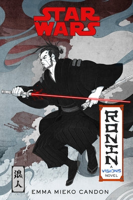 Star Wars Visions: Ronin: A Visions Novel (Inspired by the Duel) by Candon, Emma Mieko