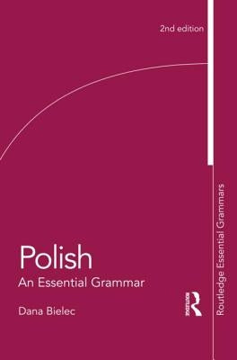 Polish: An Essential Grammar by Bielec, Dana