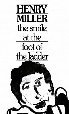 The Smile at the Foot of the Ladder by Miller, Henry