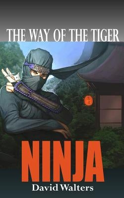 Ninja: The Way of the Tiger 0 by Walters, David