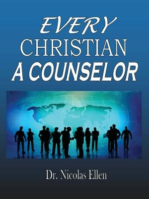 Every Christian a Counselor by Ellen, Nicolas