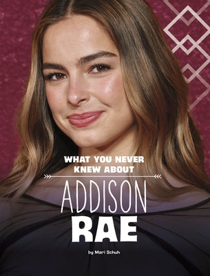 What You Never Knew about Addison Rae by Schuh, Mari
