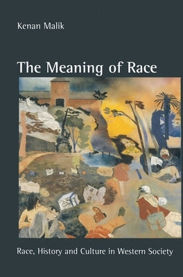 The Meaning of Race: Race, History and Culture in Western Society by Malik, Kenan