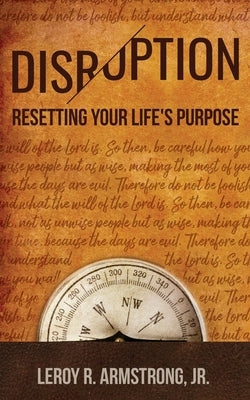 Disruption: : Resetting Your Life's Purpose by Armstrong, Leroy R., Jr.