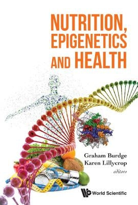Nutrition, Epigenetics and Health by Burdge, Graham