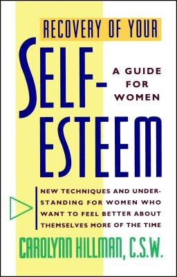 Recovery of Your Self-Esteem: A Guide for Women by Hillman, Carolynn