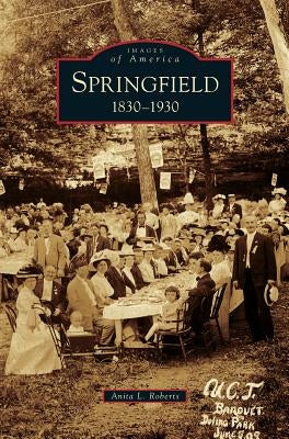 Springfield: 1830-1930 by Roberts, Anita L.