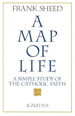 A Map of Life: A Simple Study of the Catholic Faith by Sheed, Frank