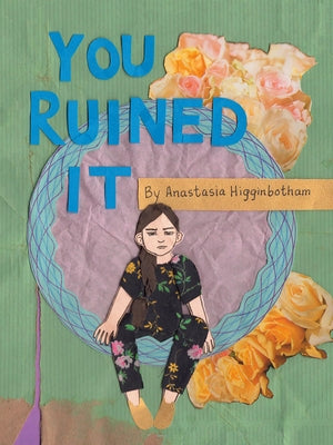 You Ruined It by Higginbotham, Anastasia