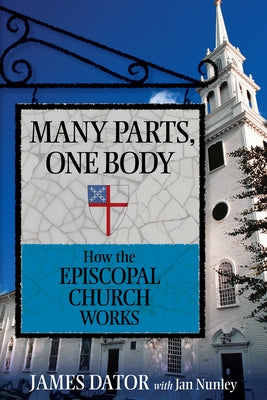 Many Parts, One Body: How the Episcopal Church Works by Dator, James