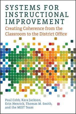 Systems for Instructional Improvement: Creating Coherence from the Classroom to the District Office by Cobb, Paul