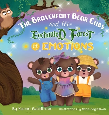 The Braveheart Bear Cubs and The Enchanted Forest of Emotions by Gardinier, Karen