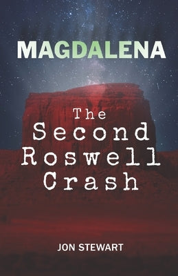 Magdalena: The Second Roswell Crash by Stewart, Jon
