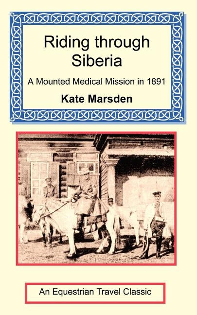 Riding through Siberia - A Mounted Medical Mission in 1891 by Marsden, Kate