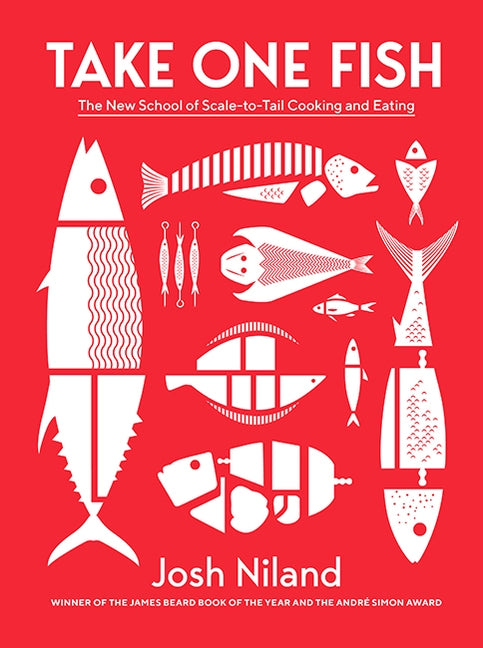 Take One Fish: The New School of Scale-To-Tail Cooking and Eating by Niland, Josh