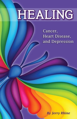 Healing: Cancer, Heart Disease, and Depression by Rhine, Jerry