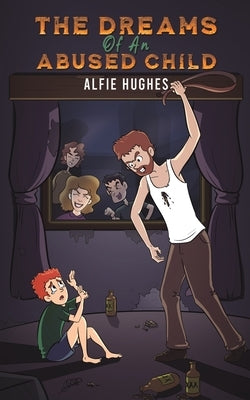 The Dreams of an Abused Child by Hughes, Alfie