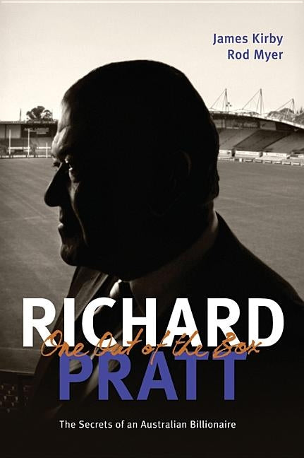 Richard Pratt: One Out of the Box: The Secrets of an Australian Billionaire by Kirby, James