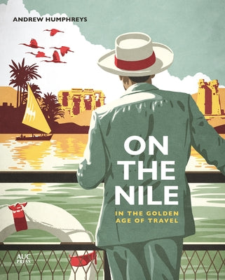 On the Nile in the Golden Age of Travel by Humphreys, Andrew