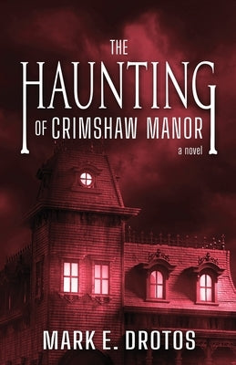 The Haunting of Crimshaw Manor by Drotos, Mark E.