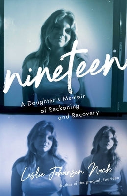 Nineteen: A Daughter's Memoir of Reckoning and Recovery by Nack, Leslie Johansen