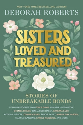 Sisters Loved and Treasured: Stories of Unbreakable Bonds by Roberts, Deborah