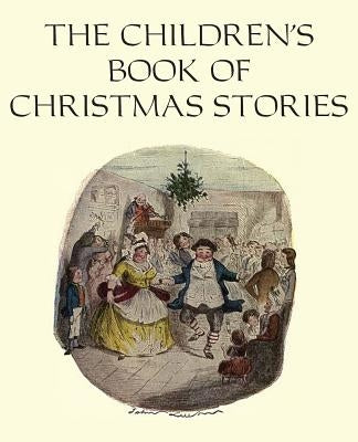 The Children's Book of Christmas Stories by Dickens, Charles