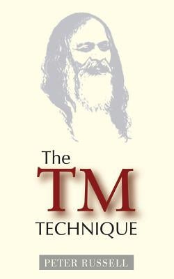 The TM Technique: An Introduction to Transcendental Meditation and the Teachings of Maharishi Mahesh Yogi by Russell, Peter
