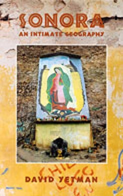 Sonora: An Intimate Geography by Yetman, David